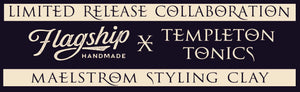 Templeton Tonics x Flagship MAELSTROM Styling Clay (NEW)